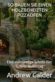 SO BAUEN SIE EINEN HOLZBEHEIZTEN PIZZAOFEN: Eine vollständige Schritt-für-Schritt-Anleitung
