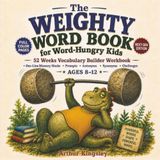The Weighty Words Book for Word-Hungry Kids: Amy Fills a Pothole and Your Kid Learns "Ameliorate." 52 Stories, 52 Memory Hooks That Outlast Every Flashcard