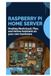 Raspberry Pi Home Server: Hosting Nextcloud, Plex, and Home Assistant on your own hardware