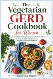 The Vegetarian GERD Cookbook for Women