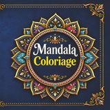 Mandala Coloriage pour adultes, seniors et adolescents, 40 illustrations deluxe, anti-stress, focus, relaxation et pleine conscience: (Coloriage Deluxe)