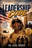 The Leadership Code: 70 Principles for Building Character, Leading Others, and Leaving a Legacy That Lasts