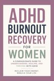 ADHD Burnout Recovery for Women: Practical Strategies to Recharge, Reduce Overwhelm, and Reclaim Your Energy