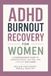 ADHD Burnout Recovery for Women: Practical Strategies to Recharge, Reduce Overwhelm, and Reclaim Your Energy