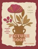 Flower Vases Picture Book: 60+ Decorative Flower Vase Designs for Creative Projects & Wall Art