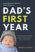Dad's Bol Dad's First Year: What They Don't Tell Men About Newborns: A No-Nonsense Survival Guide to Sleep Deprivation, Diaper Disasters, and Finding Your Role as a New Father