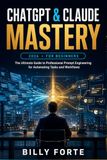 ChatGPT & Claude Mastery 2026 For Beginners: The Ultimate Guide to Professional Prompt Engineering For Automating Tasks and Workflows