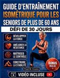 GUIDE Libri GmbH GUIDE D’ENTRAÎNEMENT ISOMÉTRIQUE POUR LES SENIORS DE PLUS DE 60 ANS