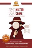50 Misteri Crime: 50 storie vere di cronaca nera, misteri irrisolti, serial killer, rapine e truffe che hanno sconvolto il mondo
