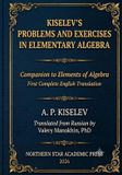 Kiselev's Libri GmbH Kiselev's Problems and Exercises in Elementary Algebra: Companion to Elements of Algebra — First Complete English Translation: 5