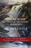 THE MURDER OF MASTER MECHANIC ROOLFSEN & THE TROLL’S CUP: Two Norwegian Criminal Anecdotes