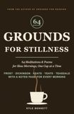 Grounds for Stillness: 64 Meditations & Poems for Slow Mornings, One Cup at a Time — with a Notes Page for Every Morning
