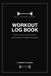 Workout Log A5 Size, 6” x 8”, Black Hard Cover - Men & Women Personal Home & Gym Training Diary