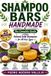 SHAMPOO Libri GmbH Shampoo Bars Handmade: The Complete Guide to Making Natural Solid Shampoo Bars Recipes