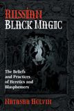 Russian Destiny Books,U.S. Russian Black Magic: The Beliefs and Practices of Heretics and Blasphemers