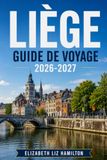 LIÈGE GUIDE DE VOYAGE 2026-2027