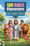 100 Heavenly Joy 100 Bible Characters for Little Ones