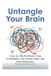 Untangle Your Brain: A Step-by-Step Workbook to Stop Overthinking, Clear Mental Clutter, and Find Lasting Peace