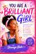 You Brilliant Girl You Are a Brilliant Girl: Inspiring Stories About Confidence, Courage, Kindness, Friendship, Self-Belief, and Growing Strong Every Day