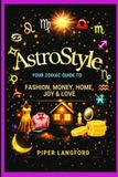 AstroStyle The Zodiac Files: A Warm, Witty Guide to Every Sign