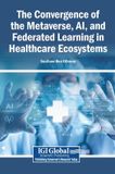 The Igi Global Scientific Publishing The Convergence of the Metaverse, AI, and Federated Learning in Healthcare Ecosystems