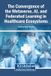 The Igi Global Scientific Publishing The Convergence of the Metaverse, AI, and Federated Learning in Healthcare Ecosystems