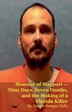 Monster Libri GmbH Monster of Mayport - Nine Days, Seven Deaths, and the Making of a Florida Killer