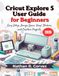 Cricut Explore 5 User Guide for Beginners 2026: Easy Setup, Design Space, Vinyl, Stickers, and Creative Projects