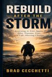 Rebuild After the Storm: Learning to Live Again After Trauma, Fear, and Life-Altering Change