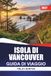 ISOLA DI VANCOUVER GUIDA DI VIAGGIO 2027