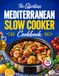 THE EFFORTLESS MEDITERRANEAN SLOW COOKER COOKBOOK