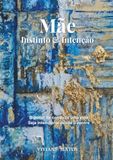 Mãe - Instinto e Intenção: O poder de conduzir uma vida. Seja intencional desde o ventre