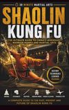 Shaolin Kung Fu: The Ultimate Guide To China's Legendary Warrior Monks And Martial Arts