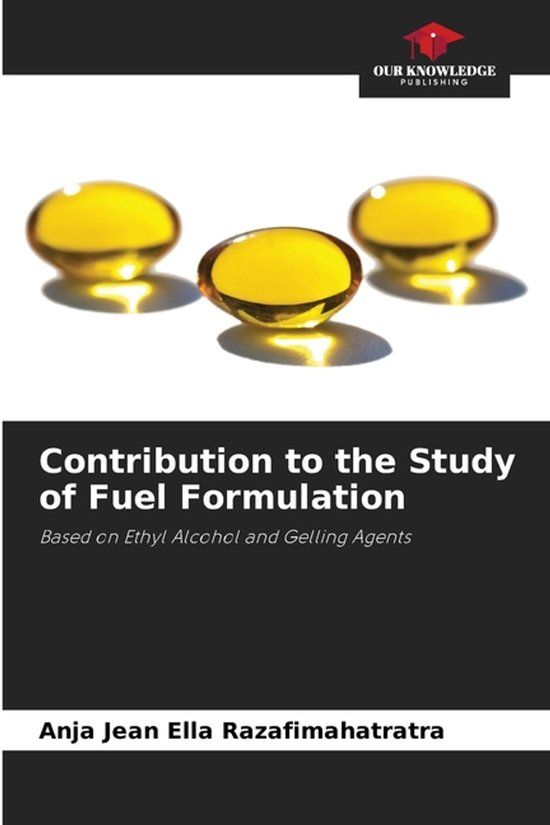 Contribution Our Knowledge Publishing Contribution to the Study of Fuel Formulation: Based on Ethyl Alcohol and Gelling Agents Paperback