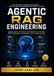 Agentic RAG Engineering: Build Smarter AI Agents with Memory, Tool Calling, and Autonomous Retrieval Pipelines