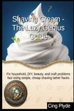 Shaving Cream The Lazy Genius Guide: Fix household, DIY, beauty, and craft problems fast using simple, cheap shaving lather hacks