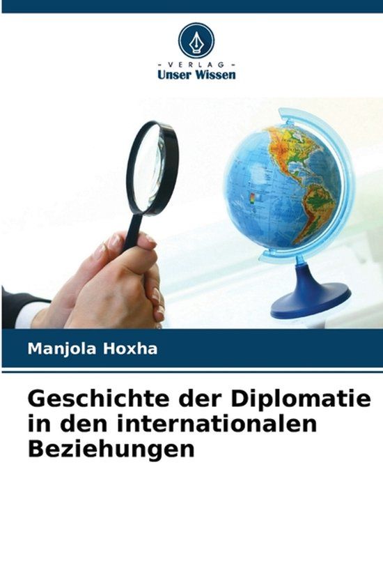 Geschichte Verlag Unser Wissen Geschichte der Diplomatie in den internationalen Beziehungen