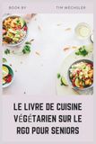 LE LIVRE DE CUISINE VÉGÉTARIEN SUR LE RGO POUR SENIORS