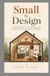 Small by Design: A Practical Guide to Planning Cabins, Tiny Homes, and Every Compact Space Between