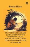 Travels Libri GmbH Travels Of Richard And John Lander Into The Interior Of Africa, For The Discov.pdfery Of The Course And Termination Of The Niger Paperback