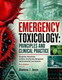 Emergency Independently Published Emergency Toxicology: Principles and Clinical Practice: Recognition, Resuscitation, Antidotes, Drug Overdose Management, and Environmental Toxic Exposures Paperback