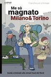 Me sò magnato Milano e Torino. Guida criminale allo street food del nord