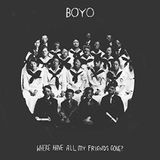 Where Boyo - Where Have All My Friends Gone?