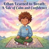 Ethan Learned to Breath: A Tale of Calm and Confidence