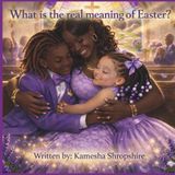 What Royalty's Holiday Series What is the meaning of Easter?