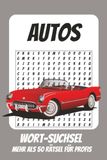 Wortsuchrätsel Autos: Rätselbuch für Profis mit Suchsel zu Autos, Fahrzeugen, Motoren und mehr | 110 Seiten, mehr als 50 Rätsel | Geschenk für Urlaub, Geburtstage und Freizeit