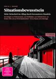 Situationsbewusstsein: Mehr Sicherheit im Alltag durch bewussteres Handeln: Grundlagen zur Risikoanalyse, zum Notfallplan, zum Selbstschutz, zur ... – für zu Hause und unterwegs.