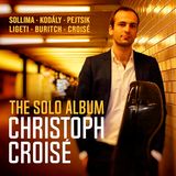 The Christoph Croisé The Solo Album/Oeuvres pour Violoncelle Seul