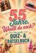 55 Jahre. Weißt du noch?: Das besondere Geschenk zum 55. Geburtstag | Mit Quiz, Rätseln und jeder Menge Nostalgie