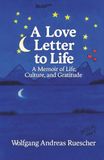 A Love Letter to Life: A Memoir of Life, Culture, and Gratitude